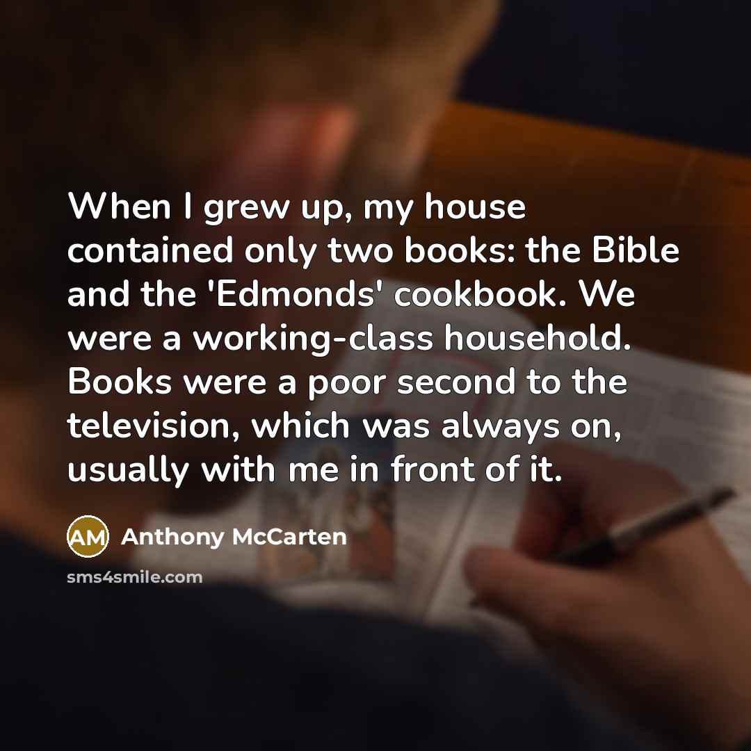 “When I grew up, my house contained only two books:…” quote by Anthony McCarten