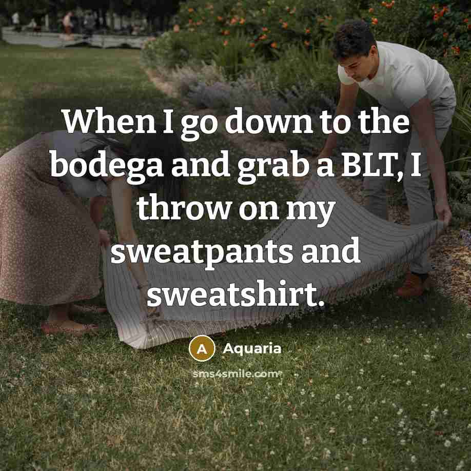 “When I go down to the bodega and grab a…” quote by Aquaria