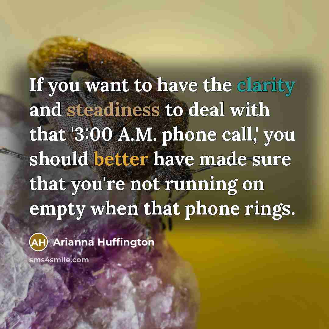 “If you want to have the clarity and steadiness to…” quote by Arianna Huffington