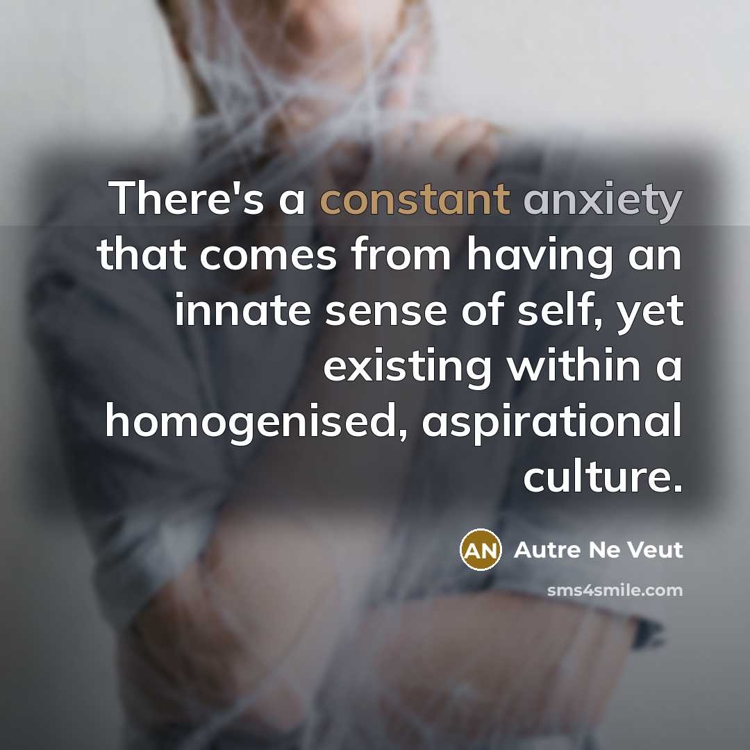 “There's a constant anxiety that comes from having an innate…” quote by Autre Ne Veut