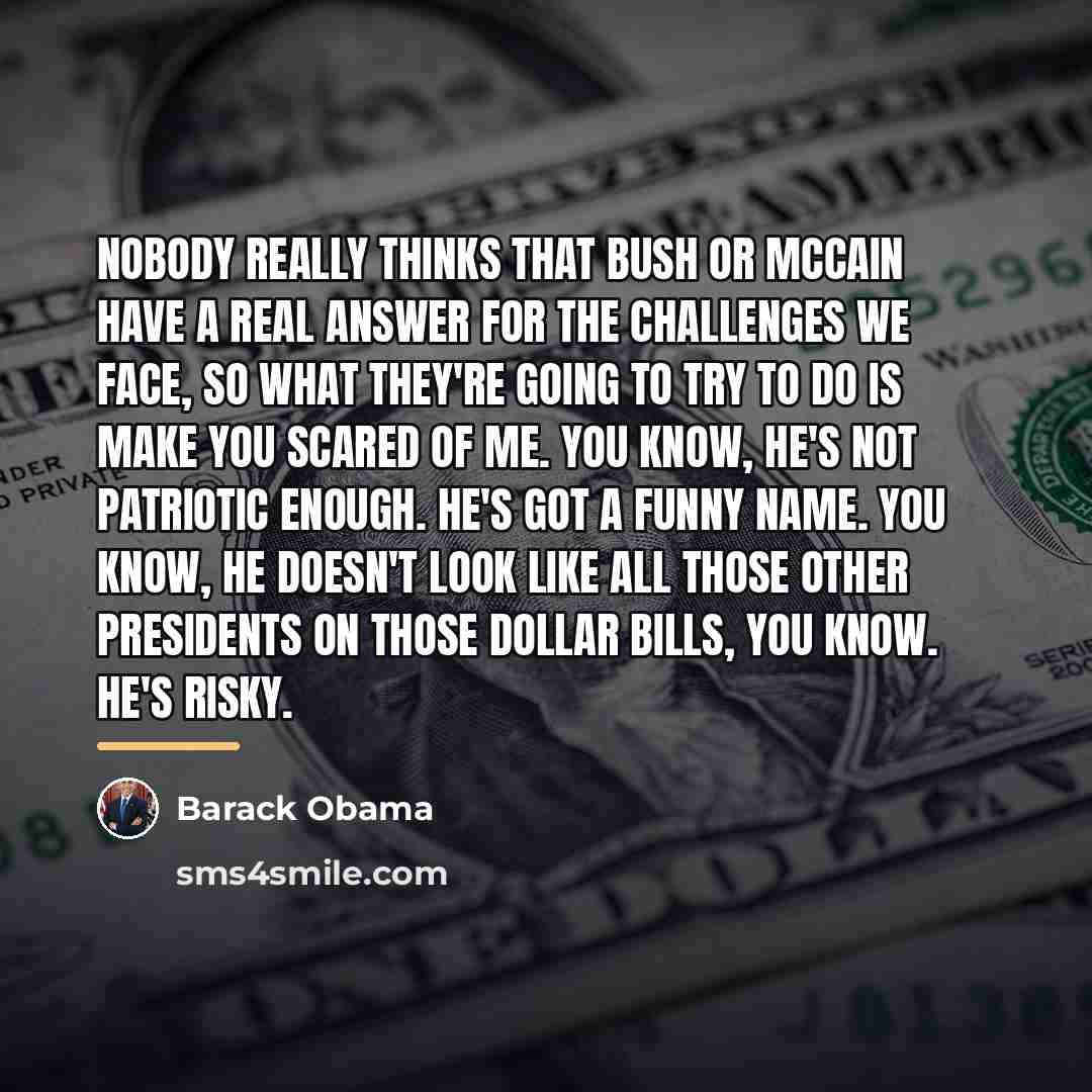 “Nobody really thinks that Bush or McCain have a real…” quote by Barack Obama