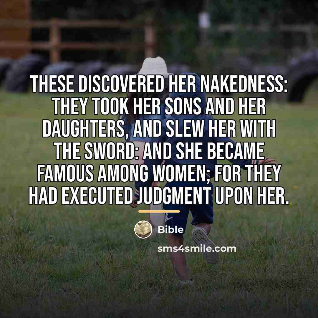 “These discovered her nakedness: they took her sons and her…” quote by Bible