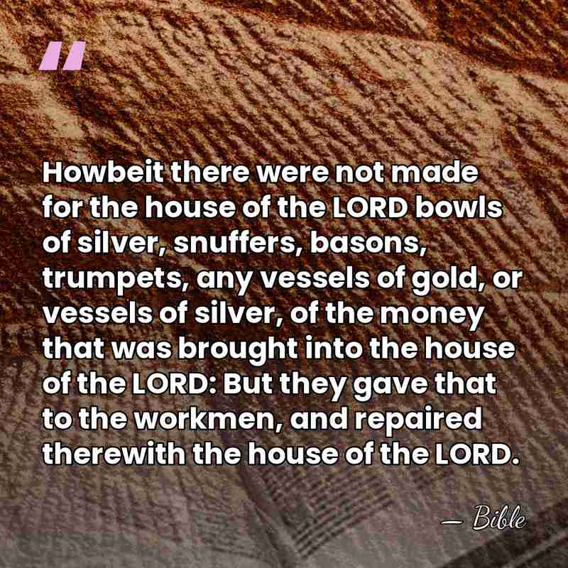 Howbeit there were not made for the house of the LORD bowls&hellip; - Bible