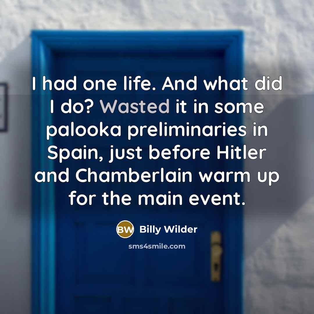 “I had one life. And what did I do? Wasted…” quote by Billy Wilder