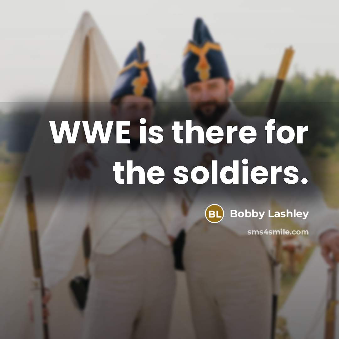 “WWE is there for the soldiers.…” quote by Bobby Lashley