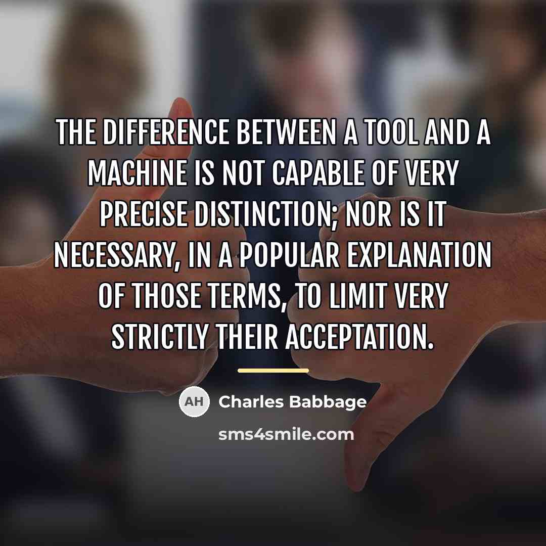 “The difference between a tool and a machine is not…” quote by Charles Babbage