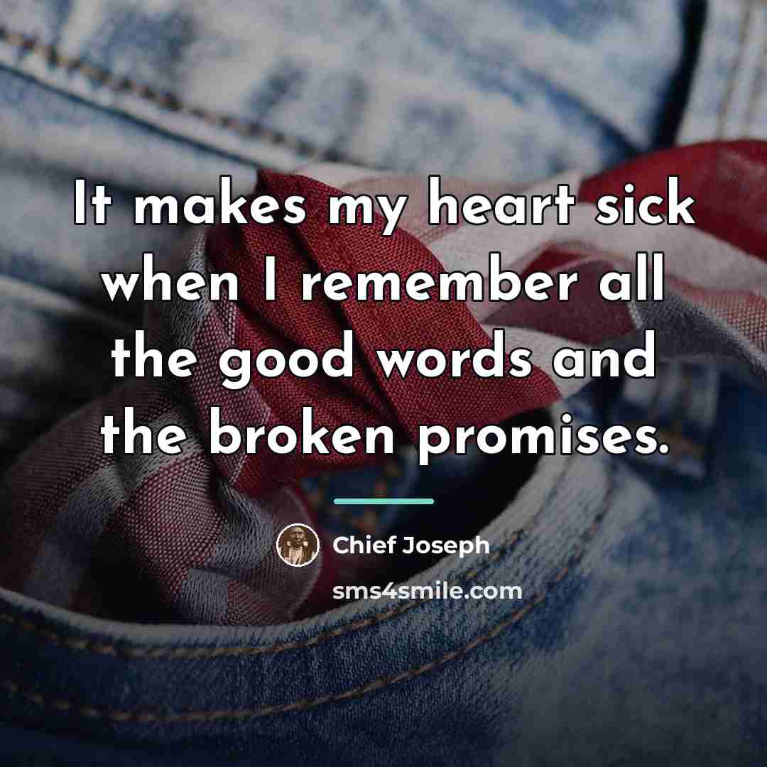 “It makes my heart sick when I remember all the…” quote by Chief Joseph