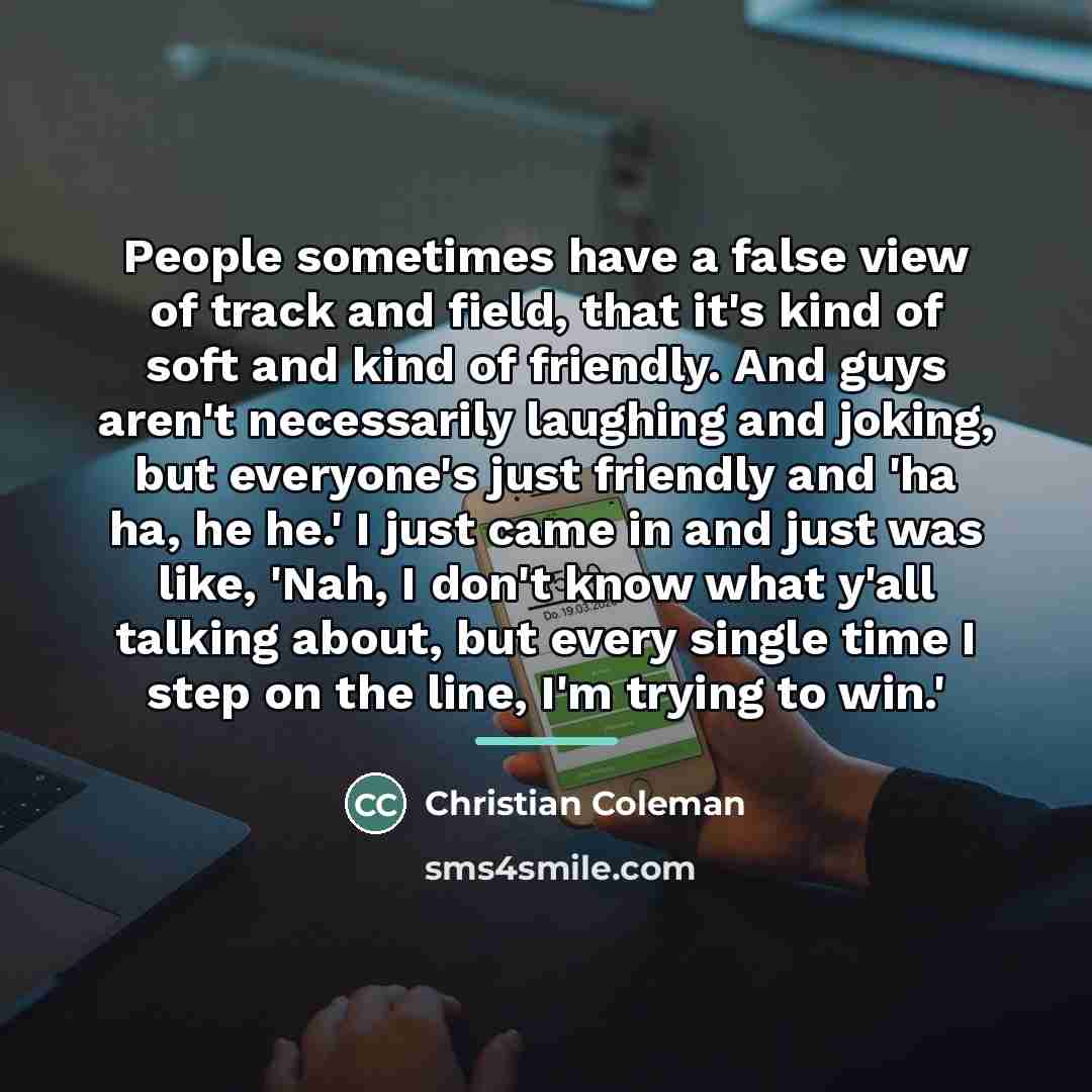 “People sometimes have a false view of track and field,…” quote by Christian Coleman