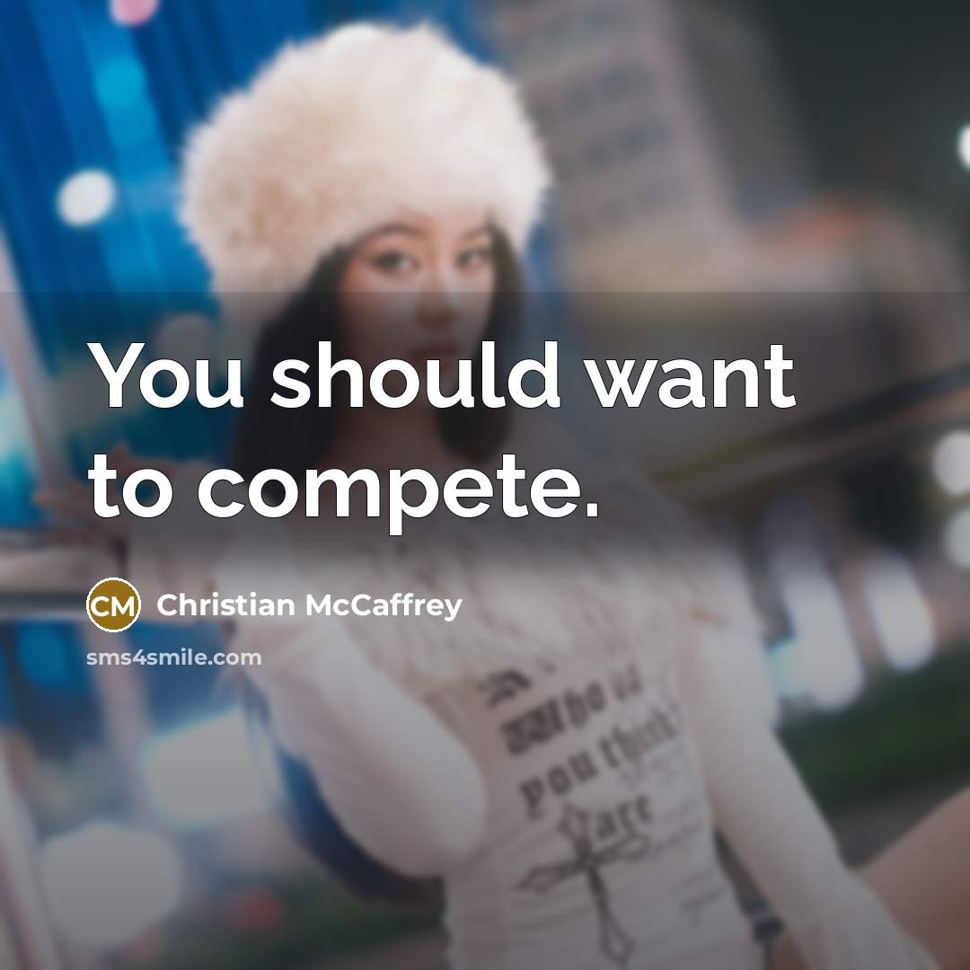 “You should want to compete.…” quote by Christian McCaffrey