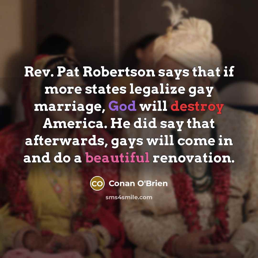 “Rev. Pat Robertson says that if more states legalize gay…” quote by Conan O'Brien