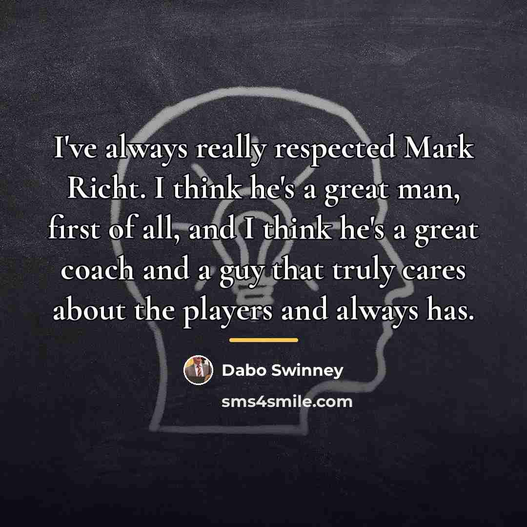 “I've always really respected Mark Richt. I think he's a…” quote by Dabo Swinney