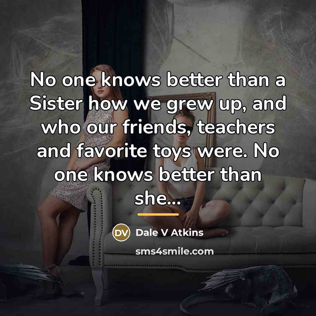 “No one knows better than a Sister how we grew…” quote by Dale V Atkins