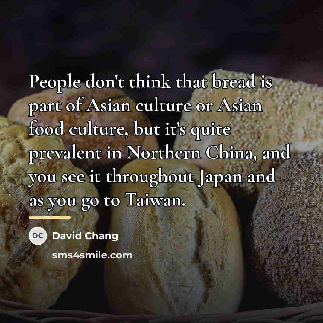 “People don't think that bread is part of Asian culture…” quote by David Chang