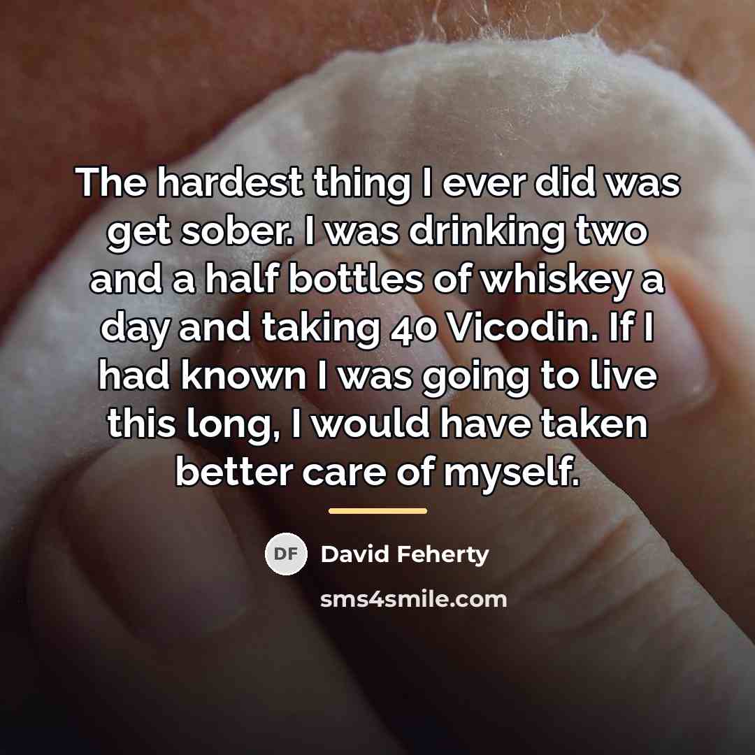“The hardest thing I ever did was get sober. I…” quote by David Feherty