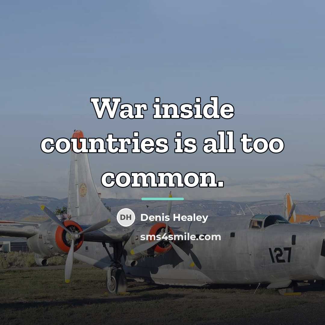 “War inside countries is all too common.…” quote by Denis Healey