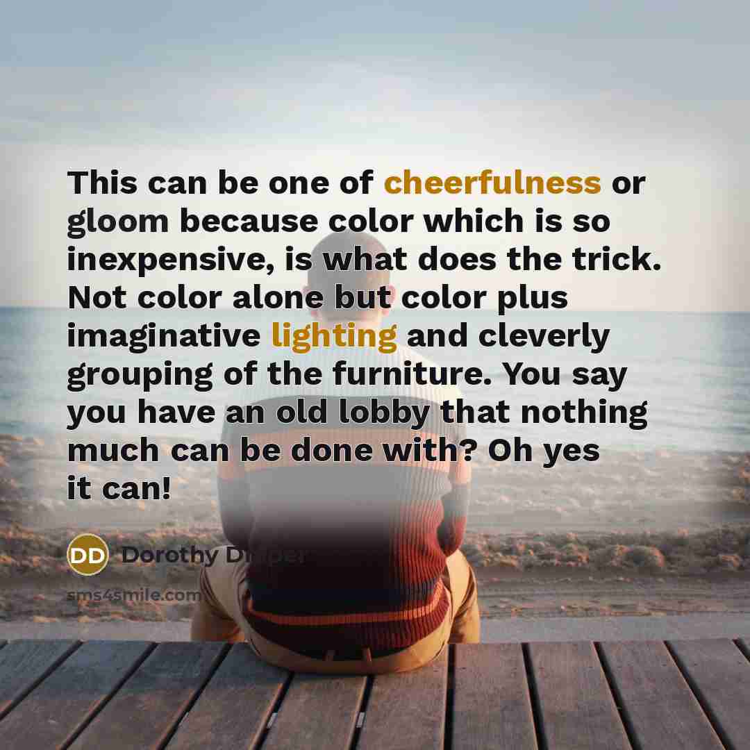 “This can be one of cheerfulness or gloom because color…” quote by Dorothy Draper
