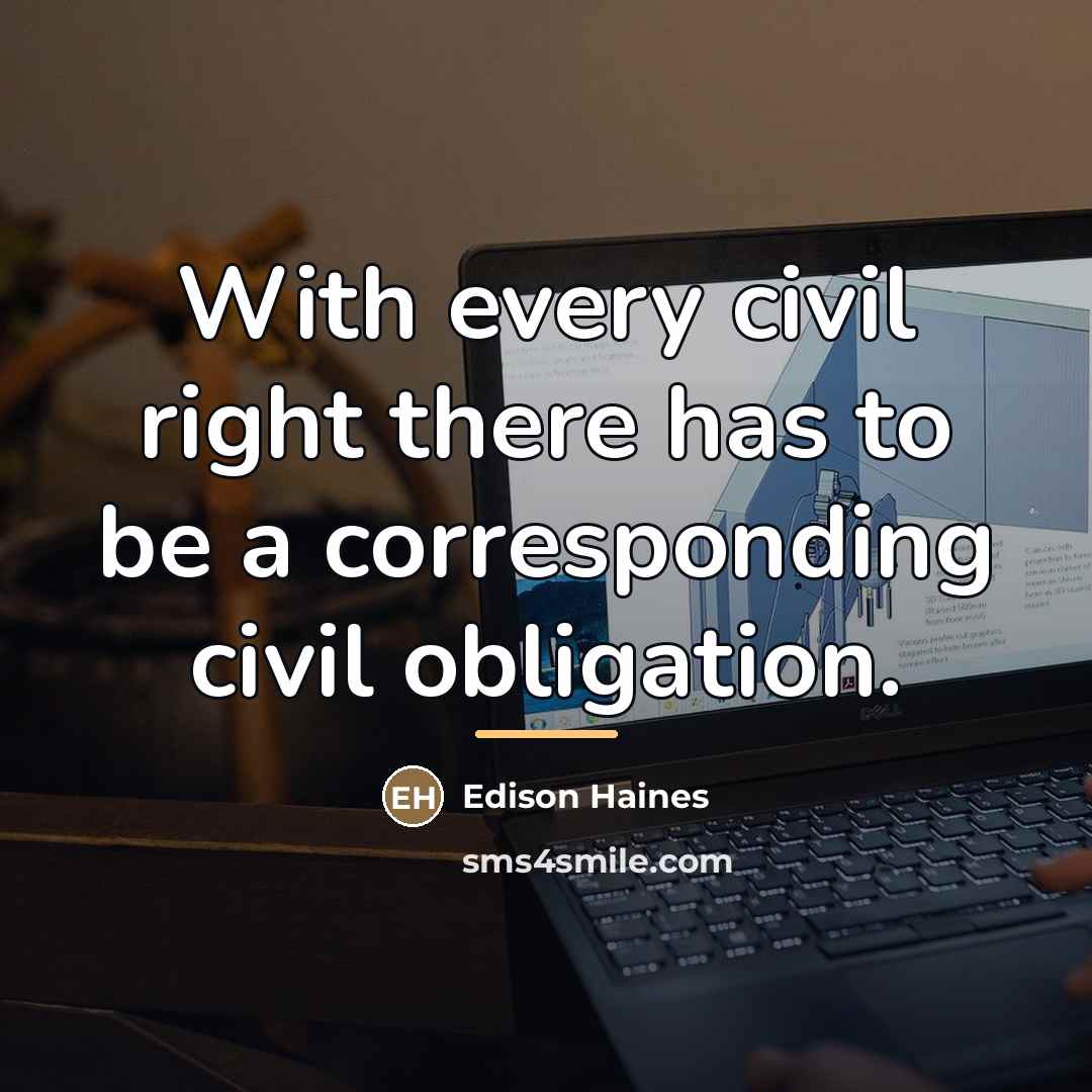 “With every civil right there has to be a corresponding…” quote by Edison Haines