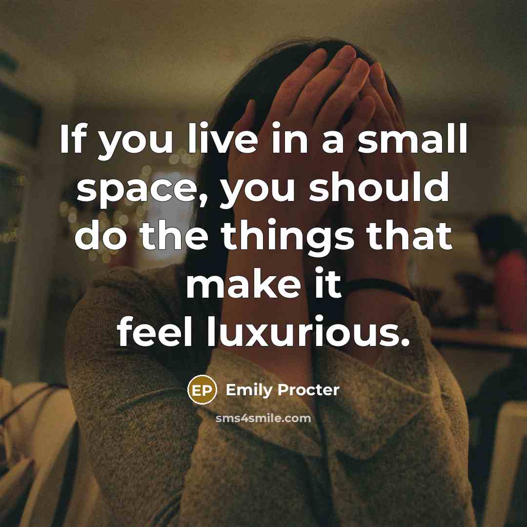 “If you live in a small space, you should do…” quote by Emily Procter