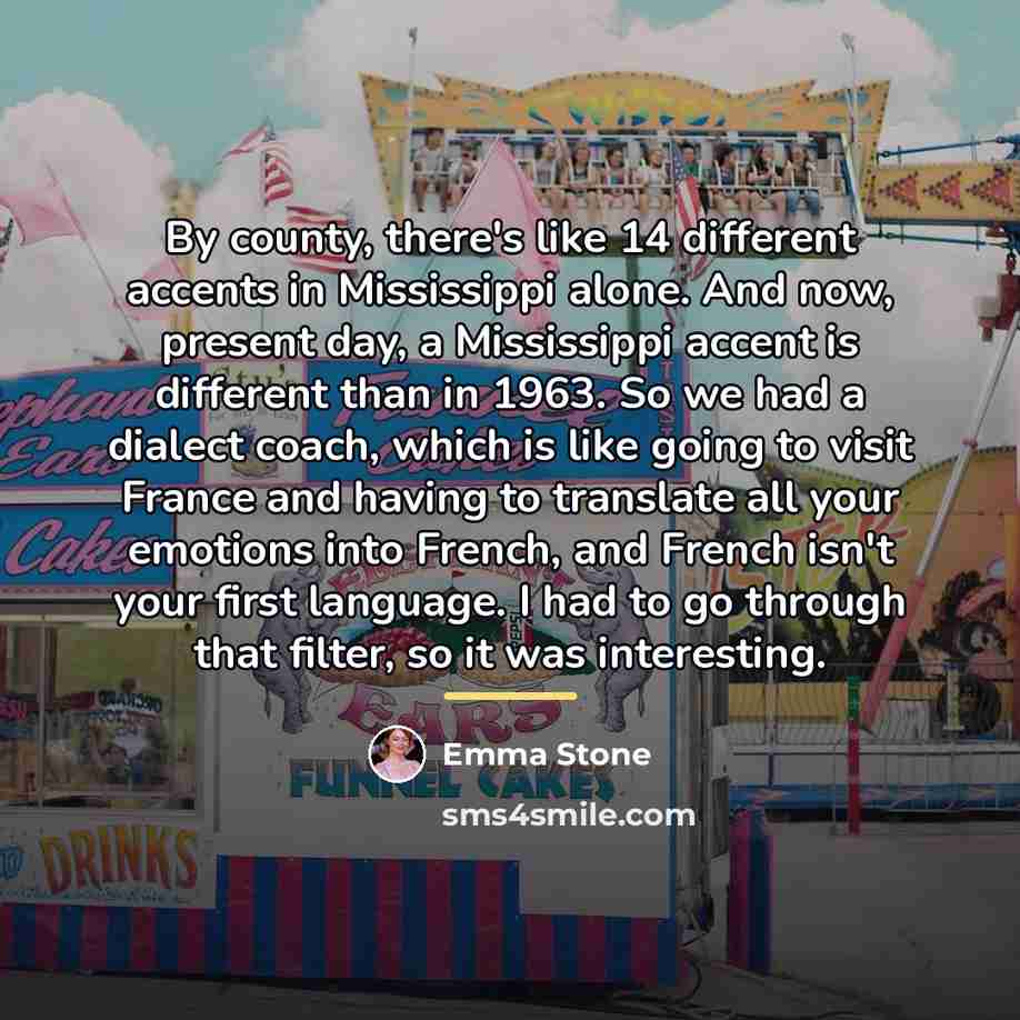 “By county, there's like 14 different accents in Mississippi alone.…” quote by Emma Stone
