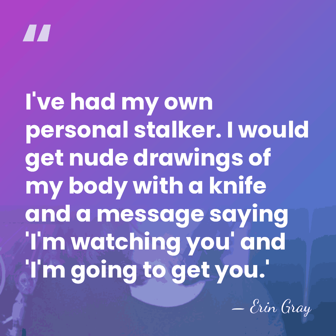 I've had my own personal stalker. I would get nude drawings of&hellip; - Erin Gray