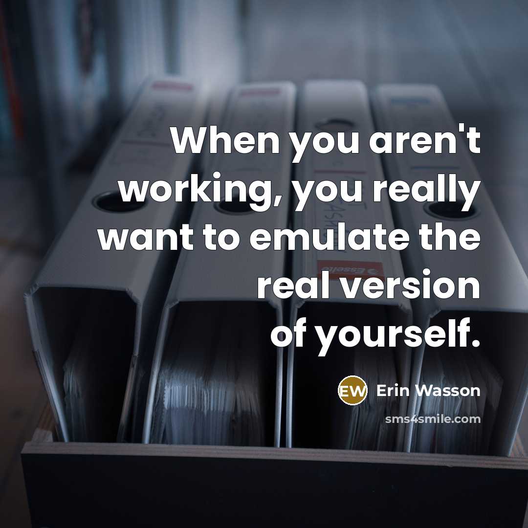 “When you aren't working, you really want to emulate the…” quote by Erin Wasson