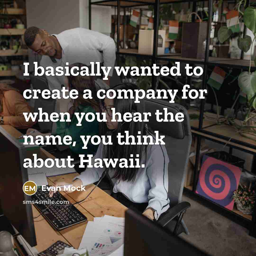 “I basically wanted to create a company for when you…” quote by Evan Mock