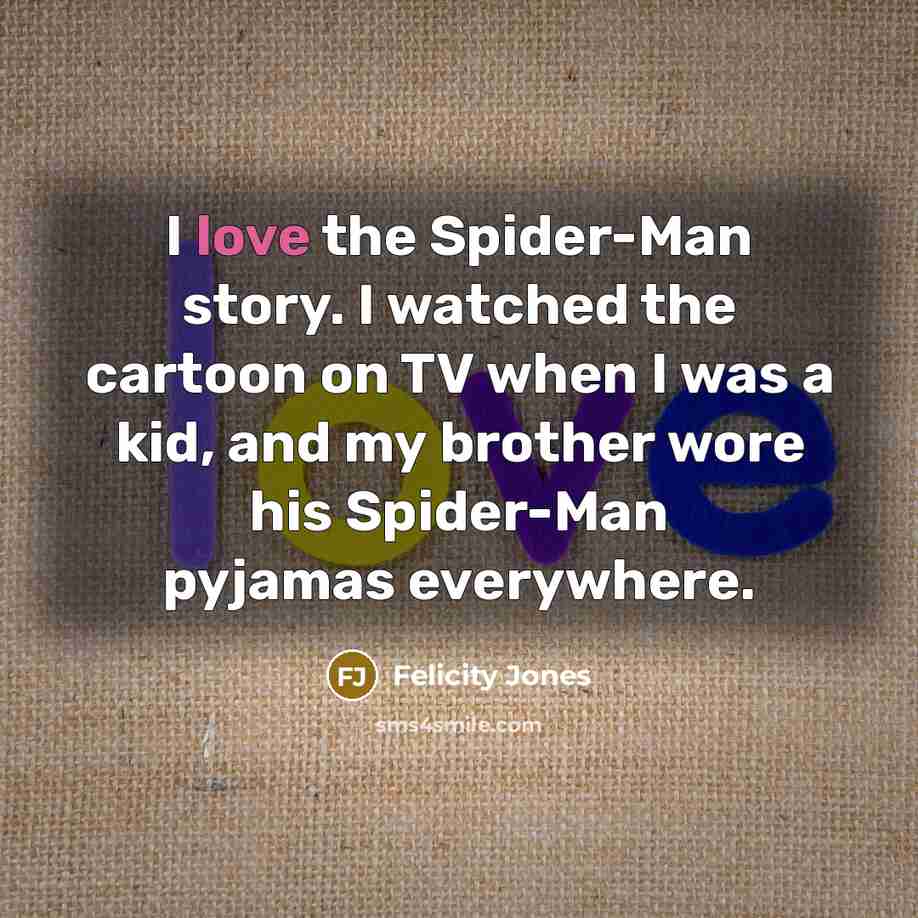 “I love the Spider-Man story. I watched the cartoon on…” quote by Felicity Jones