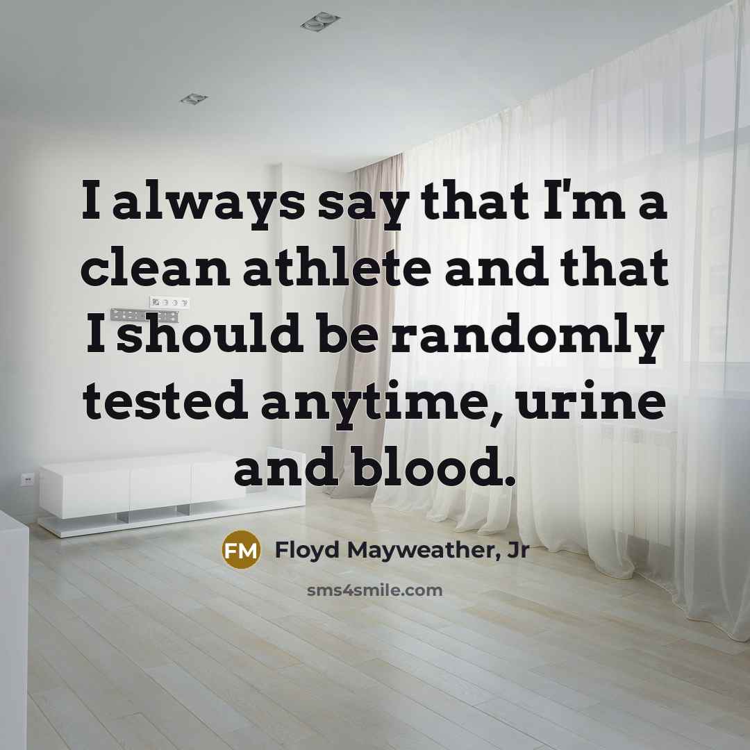 “I always say that I'm a clean athlete and that…” quote by Floyd Mayweather, Jr