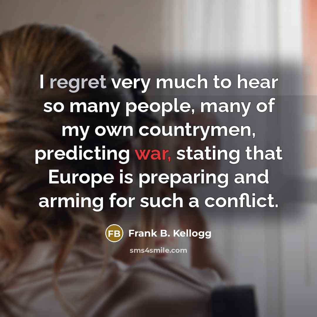 “I regret very much to hear so many people, many…” quote by Frank B. Kellogg