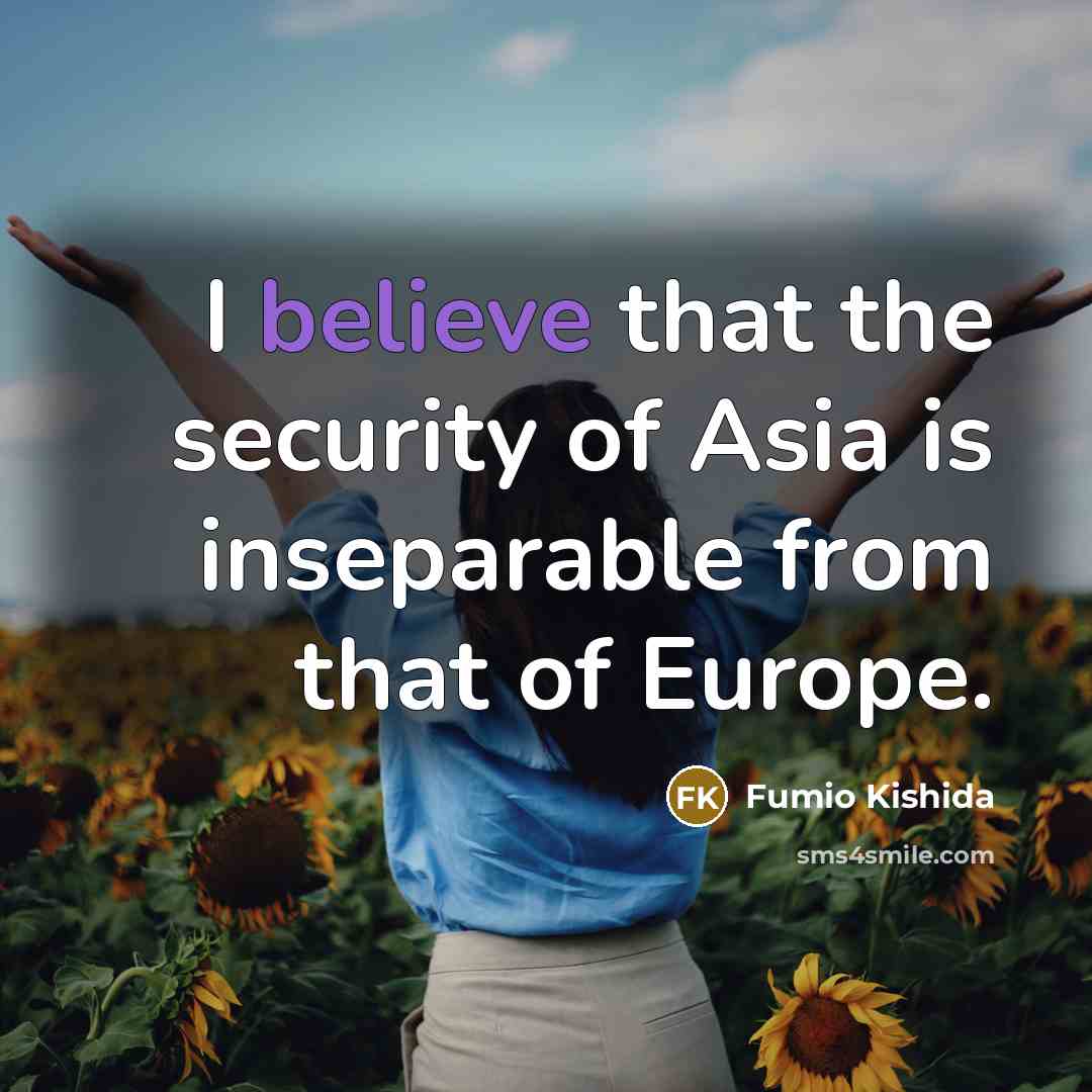 “I believe that the security of Asia is inseparable from…” quote by Fumio Kishida