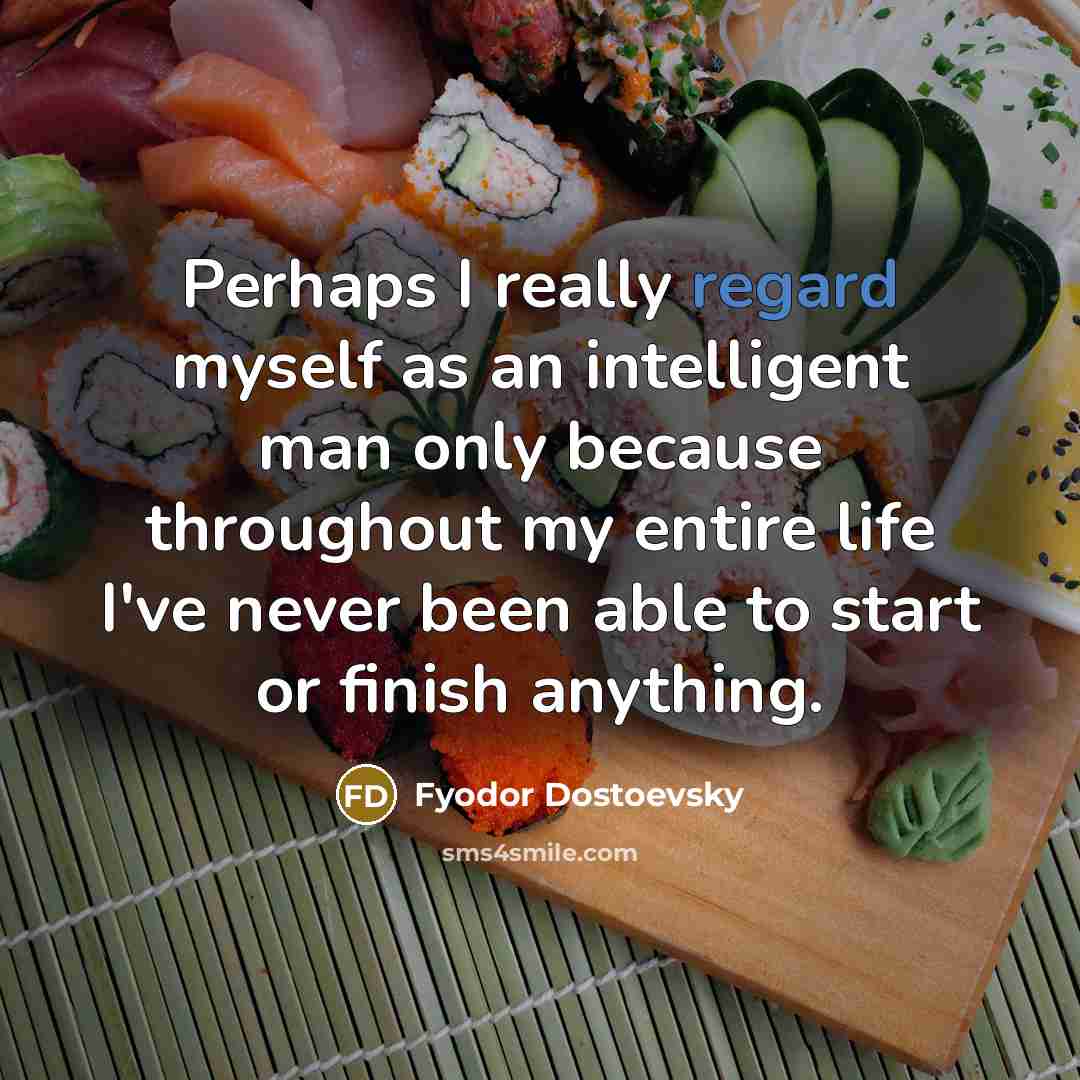 “Perhaps I really regard myself as an intelligent man only…” quote by Fyodor Dostoevsky