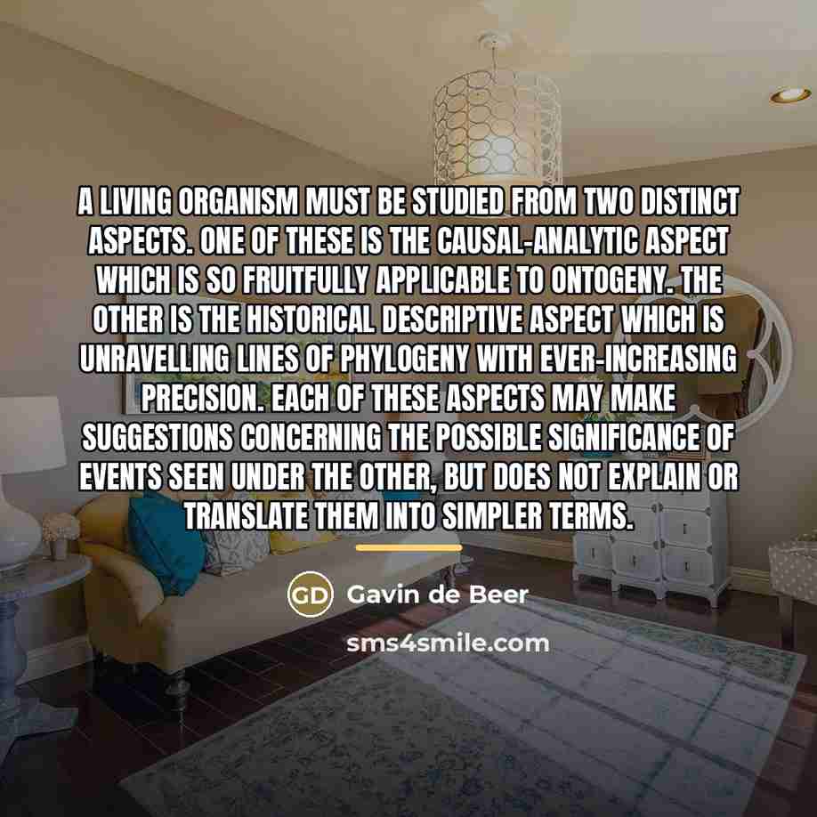 “A living organism must be studied from two distinct aspects.…” quote by Gavin de Beer