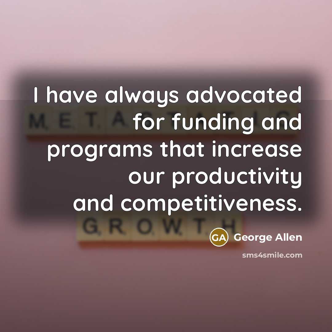 “I have always advocated for funding and programs that increase…” quote by George Allen