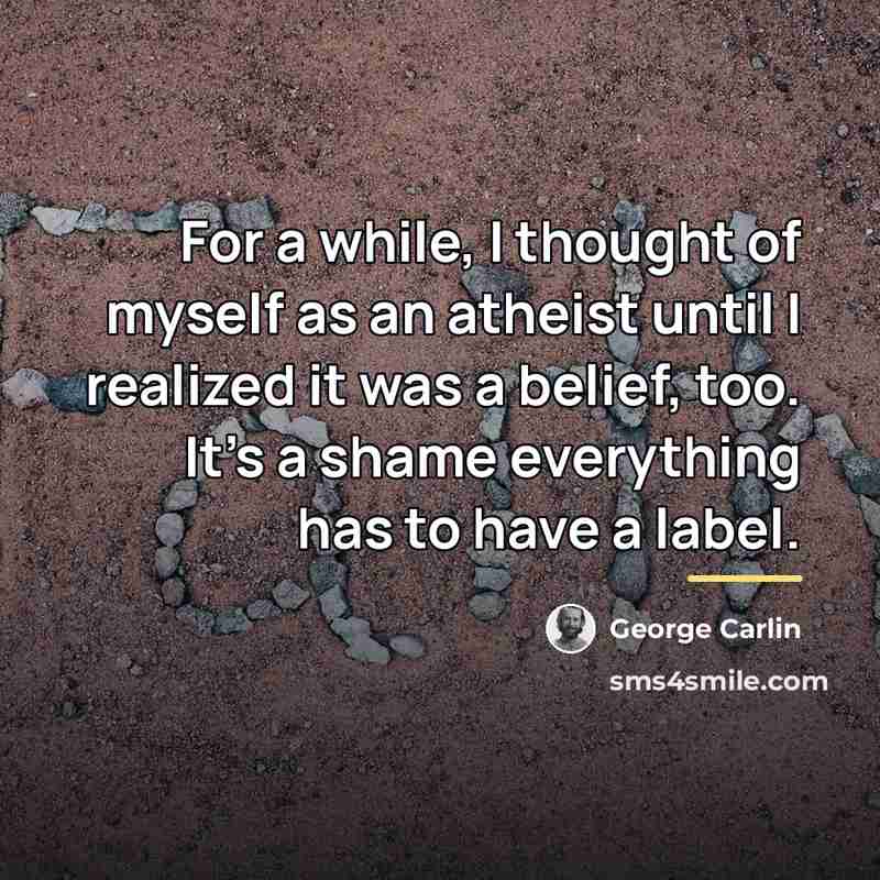 “For a while, I thought of myself as an atheist…” quote by George Carlin