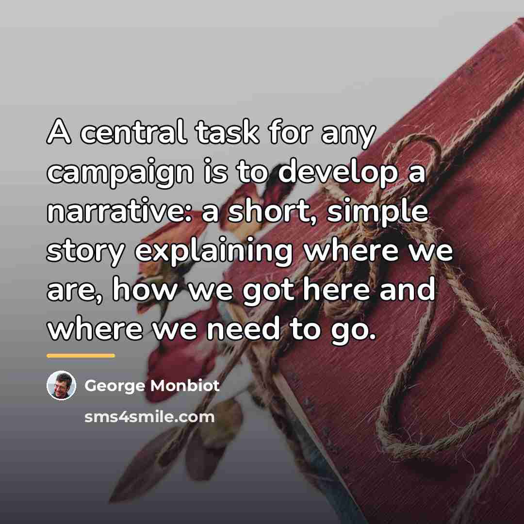 “A central task for any campaign is to develop a…” quote by George Monbiot