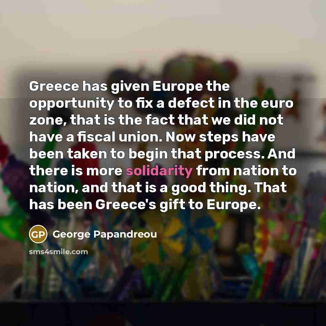 “Greece has given Europe the opportunity to fix a defect…” quote by George Papandreou