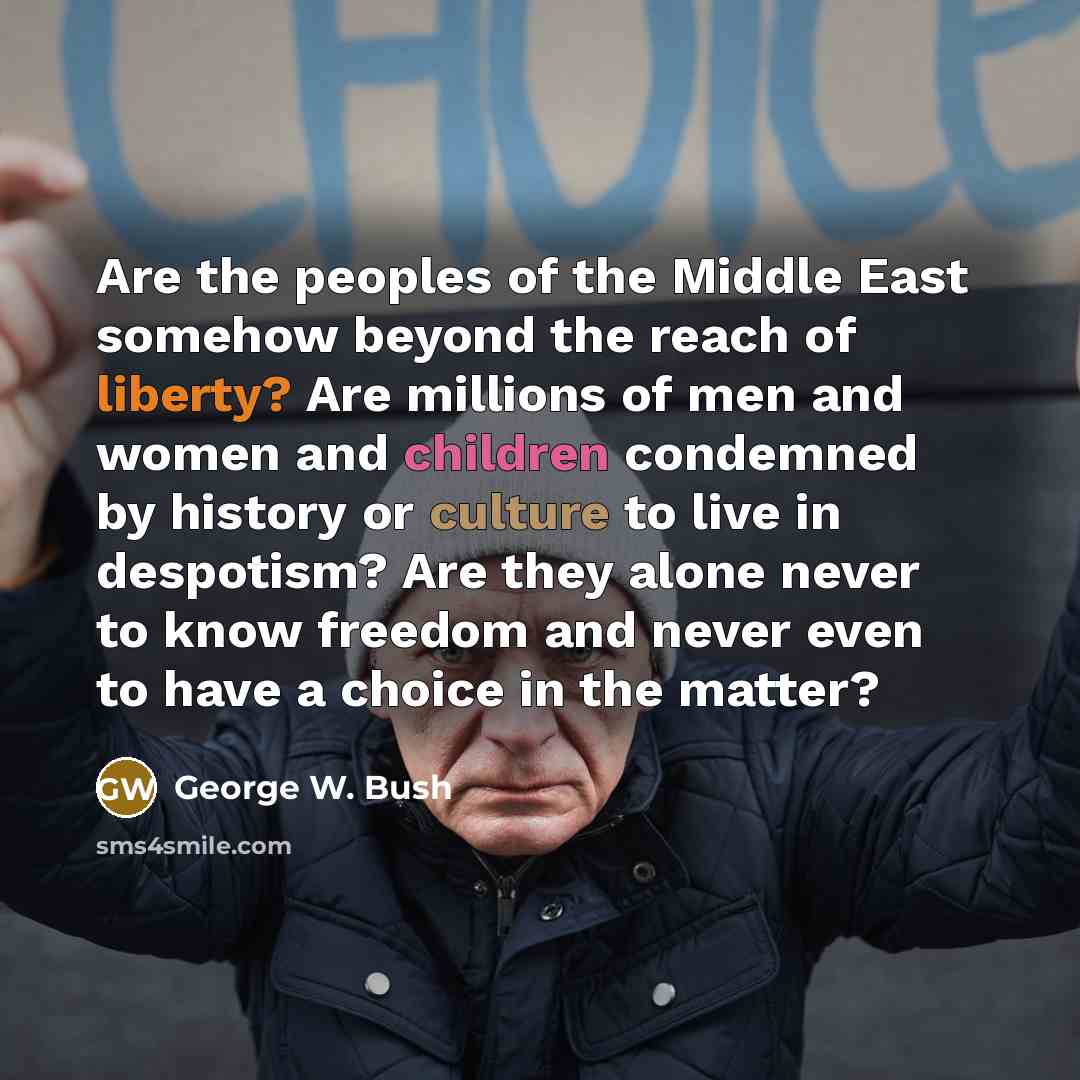 “Are the peoples of the Middle East somehow beyond the…” quote by George W. Bush