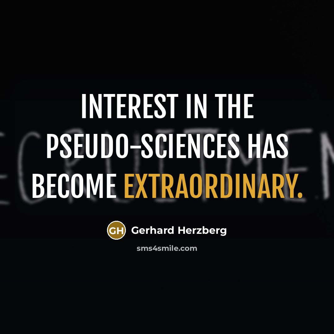 “Interest in the pseudo-sciences has become extraordinary.…” quote by Gerhard Herzberg