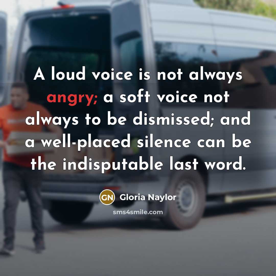 “A loud voice is not always angry; a soft voice…” quote by Gloria Naylor
