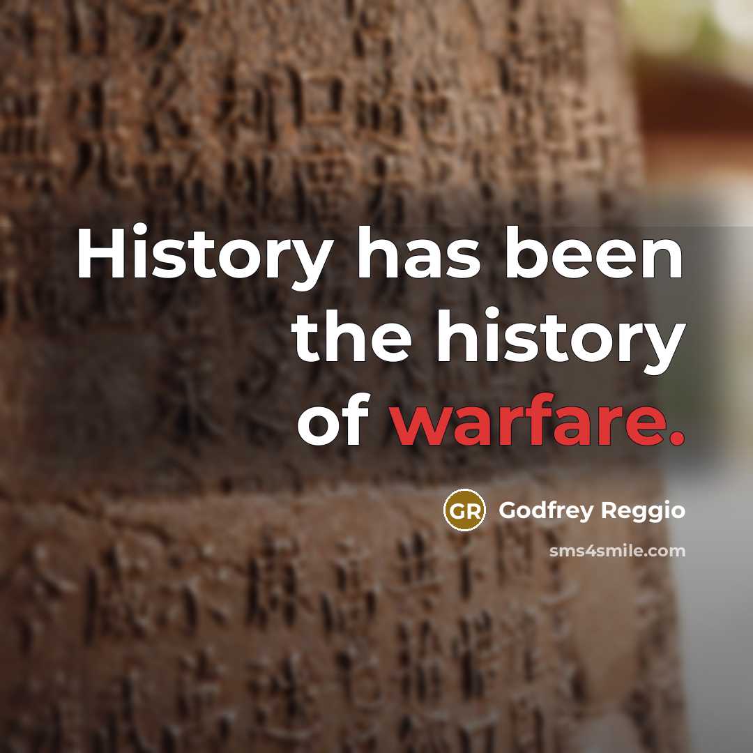 “History has been the history of warfare.…” quote by Godfrey Reggio