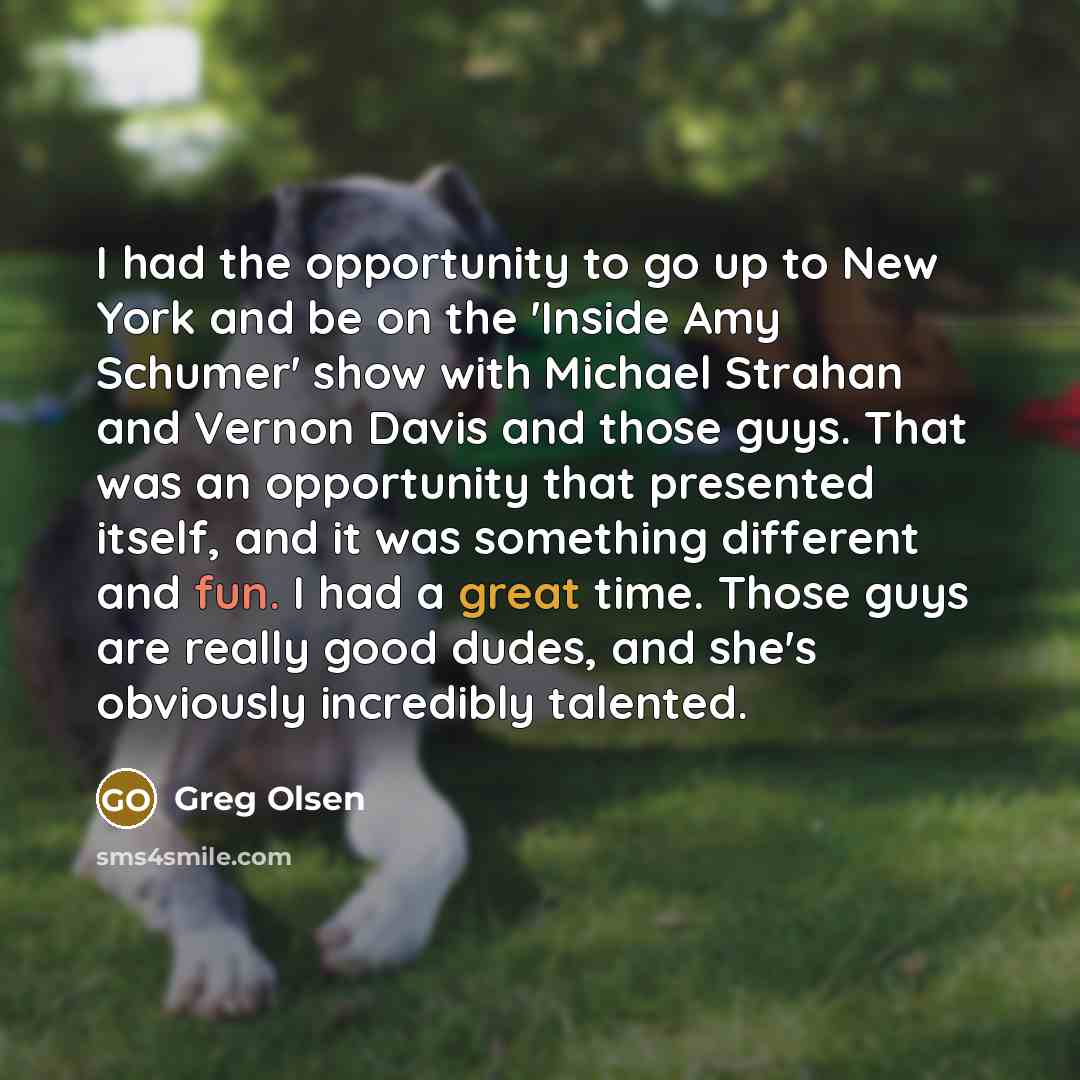 “I had the opportunity to go up to New York…” quote by Greg Olsen