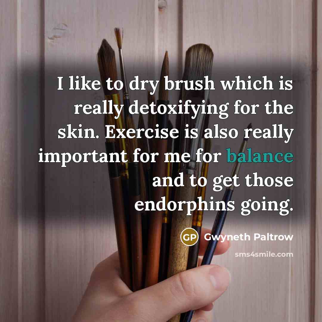 “I like to dry brush which is really detoxifying for…” quote by Gwyneth Paltrow