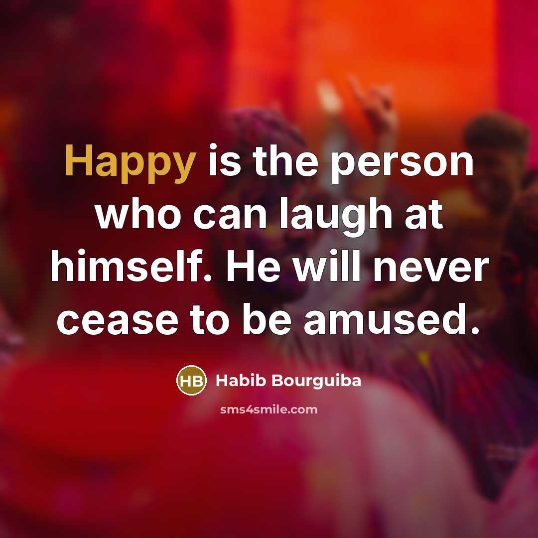“Happy is the person who can laugh at himself. He…” quote by Habib Bourguiba