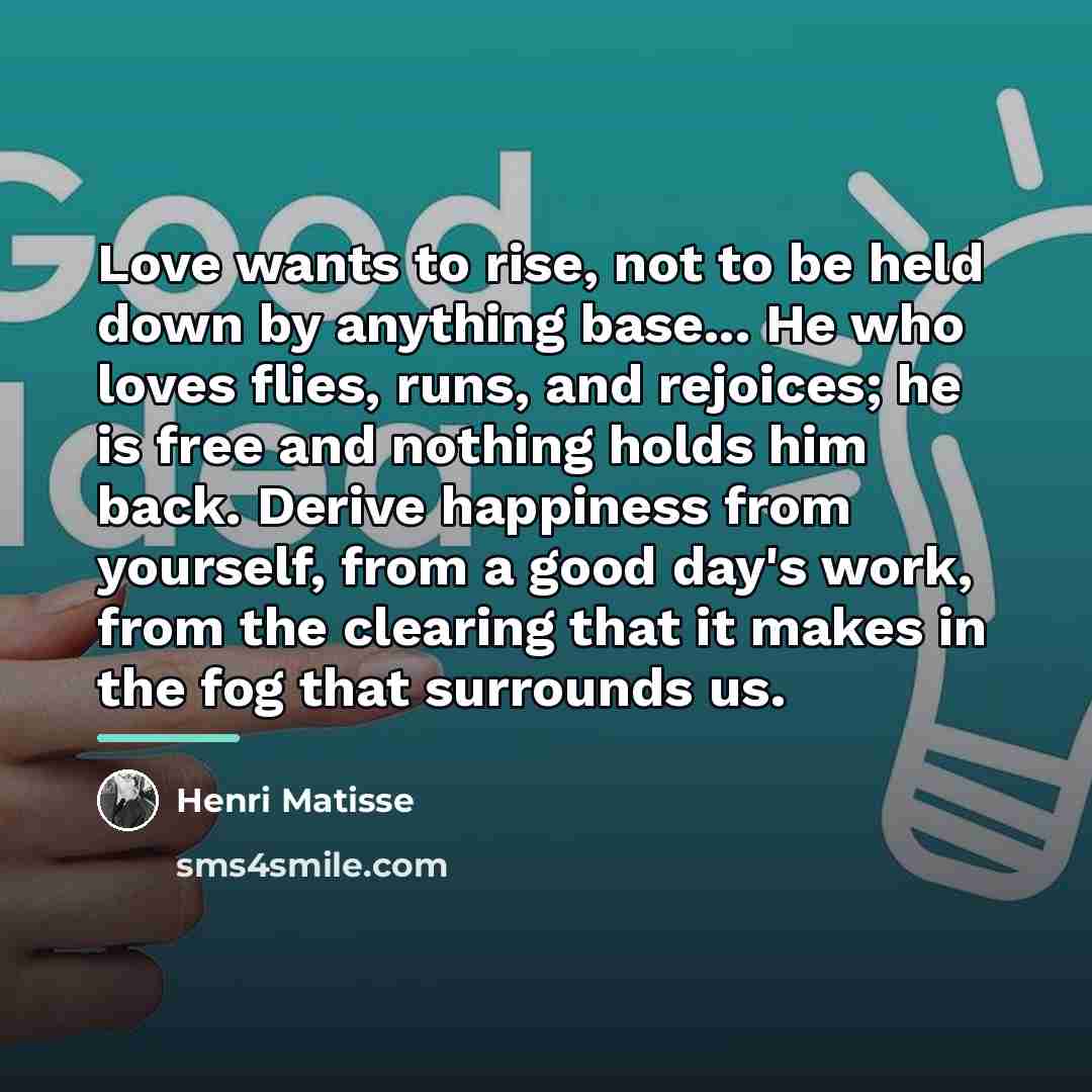“Love wants to rise, not to be held down by…” quote by Henri Matisse
