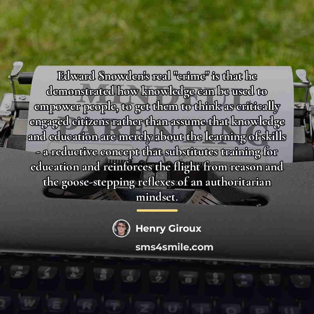 “Edward Snowden's real "crime" is that he demonstrated how knowledge…” quote by Henry Giroux