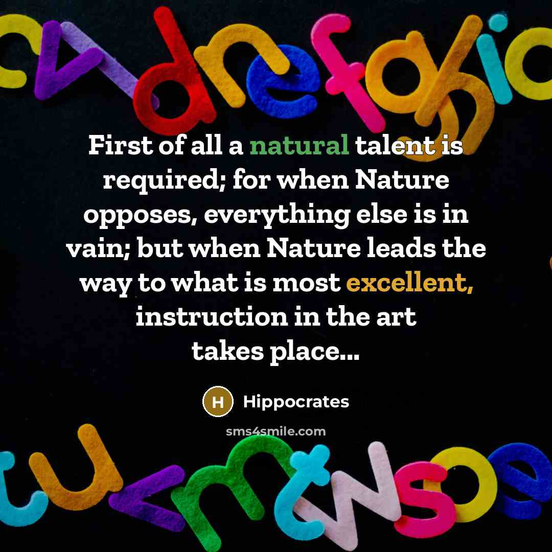 “First of all a natural talent is required; for when…” quote by Hippocrates