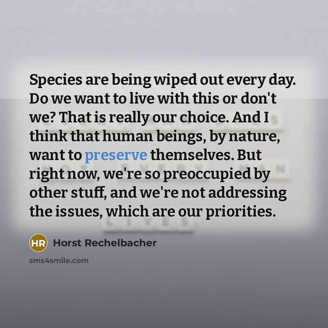 “Species are being wiped out every day. Do we want…” quote by Horst Rechelbacher