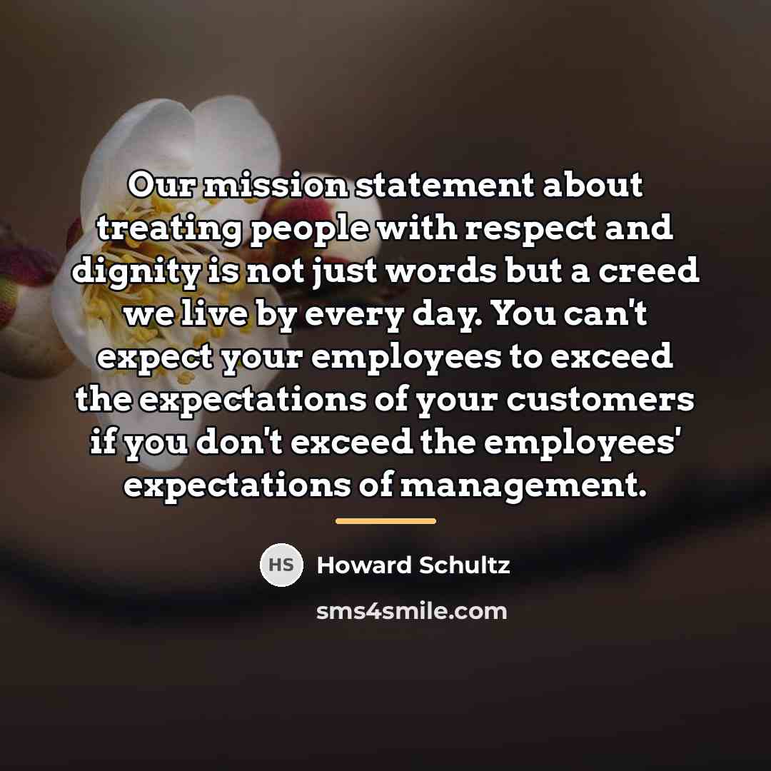 “Our mission statement about treating people with respect and dignity…” quote by Howard Schultz