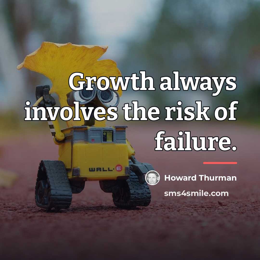 “Growth always involves the risk of failure.…” quote by Howard Thurman