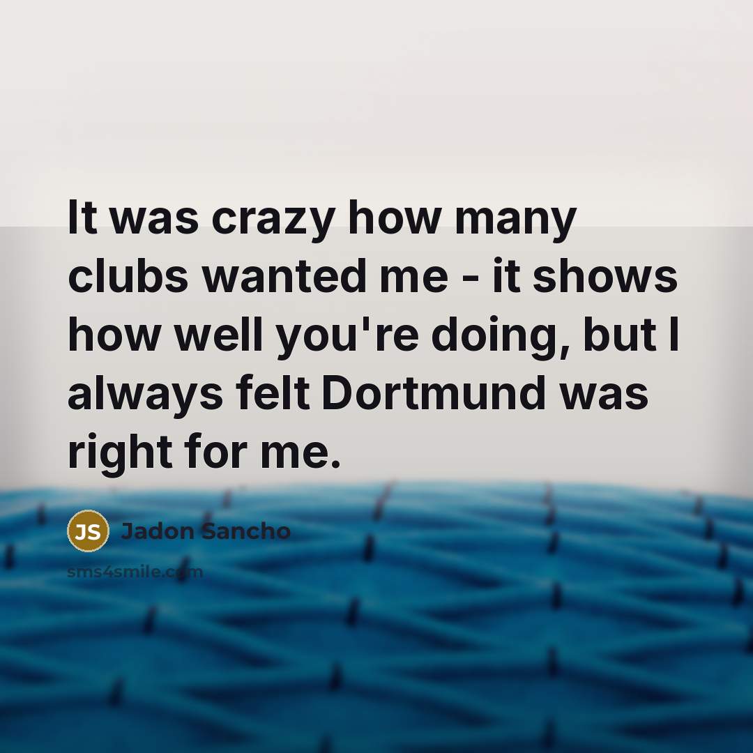 “It was crazy how many clubs wanted me - it…” quote by Jadon Sancho
